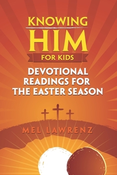 Paperback Knowing Him for Kids: Devotional Readings for the Easter Season Book
