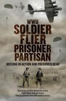 Paperback WWII Soldier Flier Prisoner Partisan: Missing in Action and Presumed Dead Book