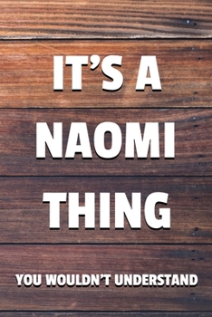 It's a Naomi Thing You Wouldn't Understand: 6x9" Lined Notebook/Journal Funny Gift Idea
