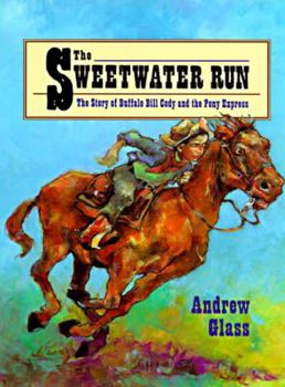 Hardcover The Sweetwater Run: The Story of Buffalo Bill Cody and the Pony Express Book