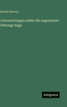 Untersuchungen ueber die sogenannte Völsunga Saga