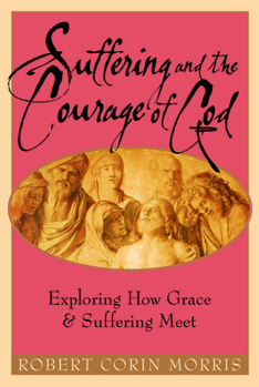 Paperback Suffering and the Courage of God: Exploring How Grace & Suffering Meet Book