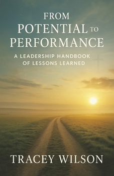 Paperback From Potential to Performance: A Leadership Handbook of Lessons Learned Book
