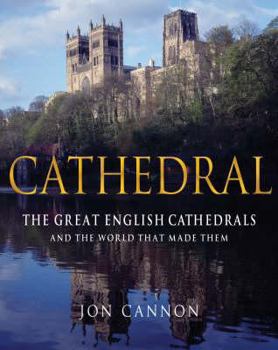 Hardcover Cathedral: The Great English Cathedrals and the World That Made Them, 600-1540 by Jon Cannon (2007-10-11) Book