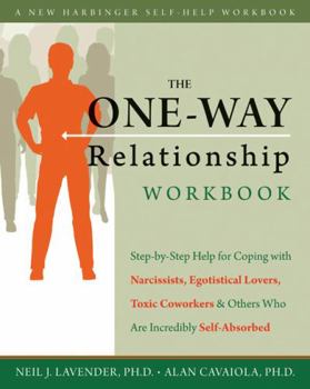 Paperback The One-Way Relationship Workbook: Step-By-Step Help for Coping with Narcissists, Egotistical Lovers, Toxic Coworkers, and Others Who Are Incredibly S Book