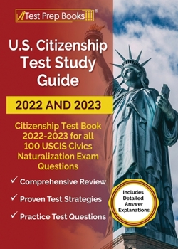 Paperback US Citizenship Test Study Guide 2022 and 2023: Citizenship Test Book 2022 - 2023 for all 100 USCIS Civics Naturalization Exam Questions [Includes Deta Book
