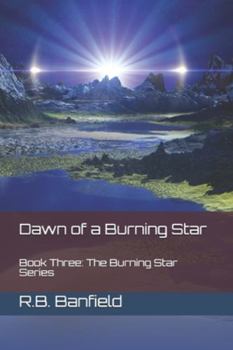 Paperback Dawn of a Burning Star: Book Three: The Burning Star Series Book