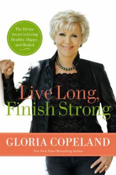 Hardcover Live Long, Finish Strong: The Divine Secret to Living Healthy, Happy, and Healed Book