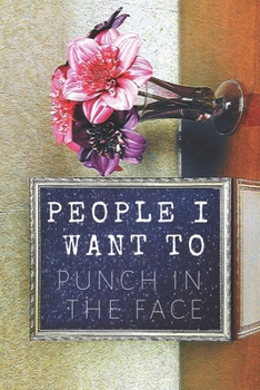 People I Want to Punch in the Face.: Gift For Co Worker, Best Gag Gift, Notebook, Journal, Diary (110 Pages, Lined , 6 x 9)