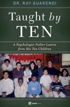 Paperback Taught by Ten: A Psychologist Father Learns from His 10 Children Book