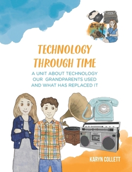 Paperback Technology Through Time: A Unit about Technology our Grandparents Used and What has Replaced It Book