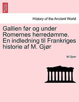 Paperback Gallien F?r Og Under Romernes Herred?mme. En Indledning Til Frankriges Historie AF M. Gj?r [Danish] Book