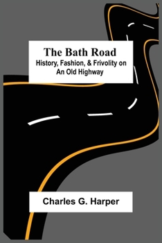 Paperback The Bath Road: History, Fashion, & Frivolity On An Old Highway Book