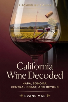 Paperback California Wine Decoded: A Sommeliers Guide to Napa, Sonoma, Central Coast, and Beyond Book