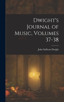 Hardcover Dwight's Journal of Music, Volumes 37-38 Book