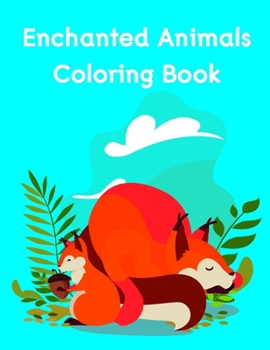 Enchanted Animals Coloring Book: Adorable Animal Designs,funny coloring pages for kids, children (pet cartoon)