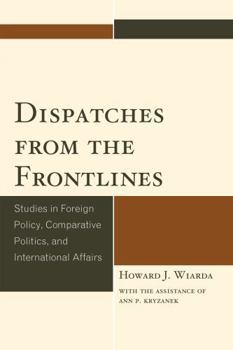 Paperback Dispatches from the Frontlines: Studies in Foreign Policy, Comparative Politics, and International Affairs Book