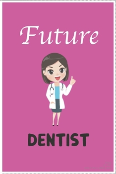 Future dentist: Lined notebook & journal for women future dentist gift / dental student gift / women future dentist /