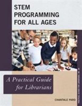 Stem Programming for All Ages: A Practical Guide for Librarians - Book  of the Practical guides for librarians
