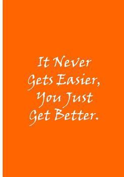 Paperback It Never Gets Easier, You Just Get Better (Orange): Collectible Notebook Book