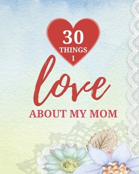 Paperback 30 Things I Love About My Mom Book