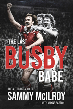 Hardcover The Last Busby Babe: The Autobiography of Sammy McIlroy Book