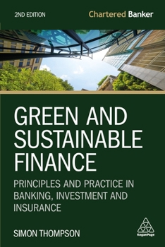 Paperback Green and Sustainable Finance: Principles and Practice in Banking, Investment and Insurance Book