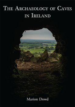Paperback The Archaeology of Caves in Ireland Book