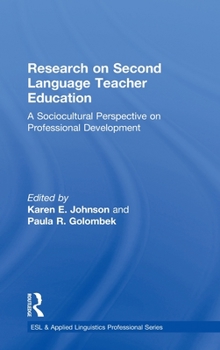 Research on Second Language Teacher Education: A Sociocultural Perspective on Professional Development - Book  of the ESL and Applied Linguistics Professional