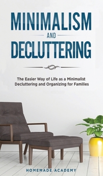 Hardcover Minimalism and Decluttering - 2 Books in 1: The Easier Way of Life as a Minimalist - Decluttering and Organizing for Families Book