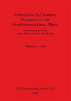 Paleoindian Subsistence Dynamics on the Northwestern Great Plains: Zooarchaeology of the Agate Basin and Clary Ranch Sites (Bar International)