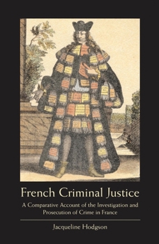 Paperback French Criminal Justice: A Comparative Account of the Investigation and Prosecution of Crime in France Book