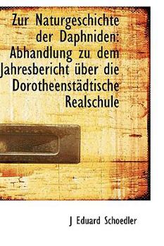 Paperback Zur Naturgeschichte Der Daphniden: Abhandlung Zu Dem Jahresbericht Uber Die Dorotheenstadtische Real Book