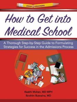 Paperback How to Get Into Medical School: A Thorough Step-By-Step Guide to Formulating Strategies for Success in the Admissions Process Book