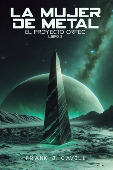 La mujer de metal: (El Proyecto Orfeo, Libro 3) (Spanish Edition) - Book #3 of the El Proyecto Orfeo