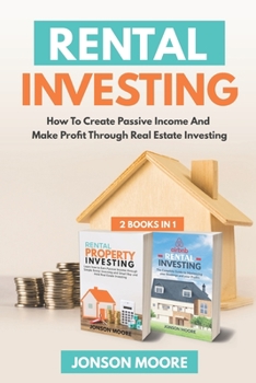 Paperback Rental Investing: How To Create Passive Income And Make Profit Through Real Estate Investing Book