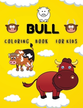 Coloring Book For Kids - BULL: Amazing Coloring Pages of Bulls for Toddlers and Kids Ages 4-8, Girls and Boys, Preschool and Kindergarten Beautiful Coloring Pages of Bulls