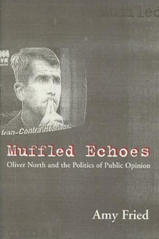 Paperback Muffled Echoes: Oliver North and the Politics of Public Opinion Book