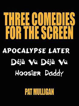 Paperback Three Comedies for the Screen: Apocalypse Later, Déjà Vu Déjà Vu, Hoosier Daddy Book