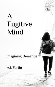 Paperback A Fugitive Mind: Imagining Dementia Book