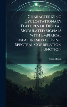 Hardcover Characterizing Cyclostationary Features of Digital Modulated Signals With Empirical Measurements Using Spectral Correlation Function Book
