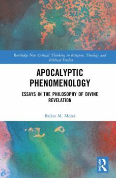 Hardcover Apocalyptic Phenomenology: Essays in the Philosophy of Divine Revelation Book