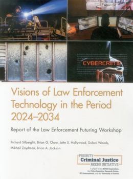 Paperback Visions of Law Enforcement Technology in the Period 2024-2034: Report of the Law Enforcement Futuring Workshop Book