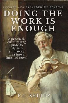 Paperback Doing the Work is Enough: A Practical, Encouraging Guide to Help Turn Your Story Idea into a Finished Novel Book