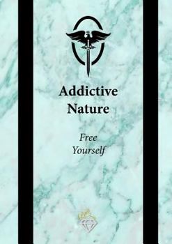 Paperback Addictive Nature: Free Yourself Book