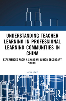 Paperback Understanding Teacher Learning in Professional Learning Communities in China: Experiences from a Shanghai Junior Secondary School Book