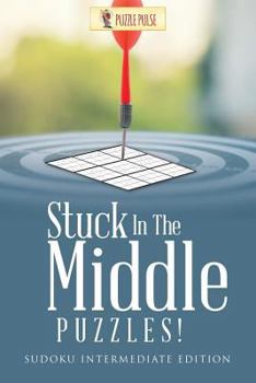 Paperback Stuck In The Middle Puzzles!: Sudoku Intermediate Edition Book