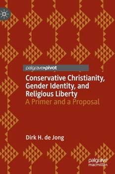 Hardcover Conservative Christianity, Gender Identity, and Religious Liberty: A Primer and a Proposal Book