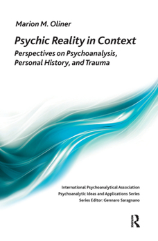 Hardcover Psychic Reality in Context: Perspectives on Psychoanalysis, Personal History, and Trauma Book