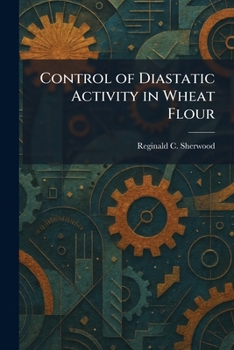 Paperback Control of Diastatic Activity in Wheat Flour Book
